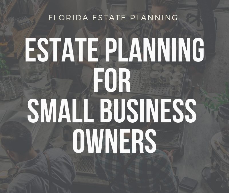 Florida Estate Planning - Estate Planning for Small Business Owners