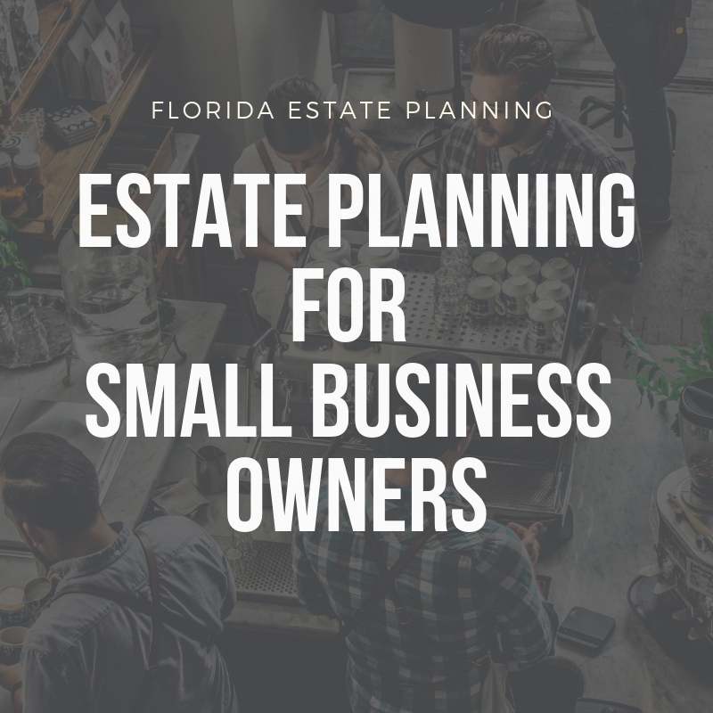 Florida Estate Planning - Estate Planning for Small Business Owners