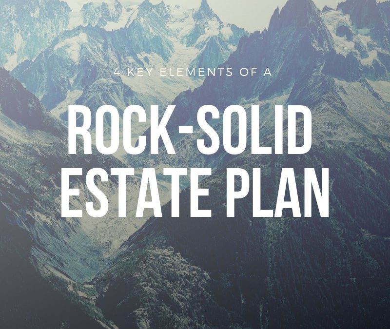 4 Key Elements of a Rock-Solid Estate Plan (Plus a Bonus)
